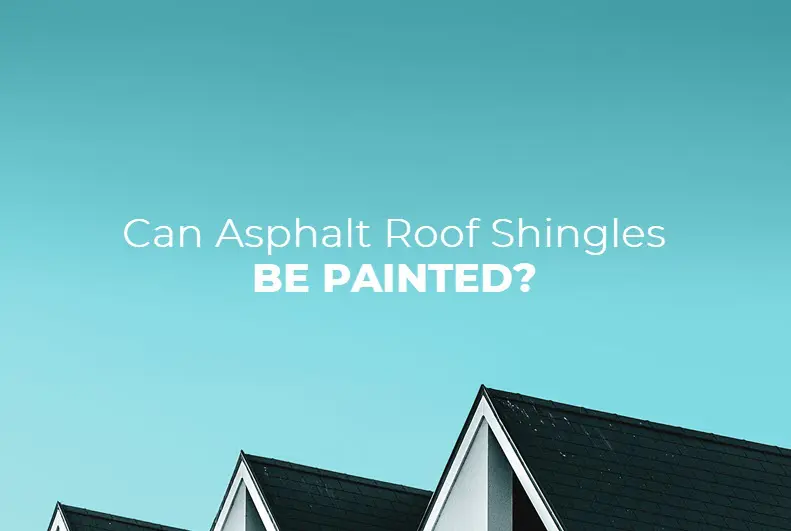 Asphalt Roof Shingles be Painted