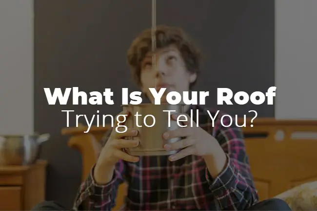 What Is Your Roof Trying to Tell You